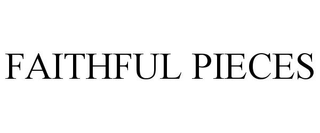 FAITHFUL PIECES