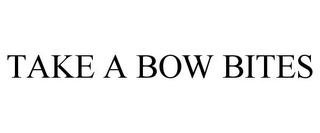 TAKE A BOW BITES
