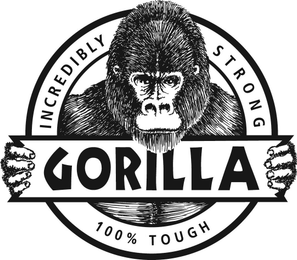 GORILLA 100% INCREDIBLY STRONG 100% TOUGH