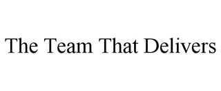 THE TEAM THAT DELIVERS