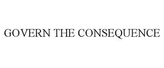 GOVERN THE CONSEQUENCE