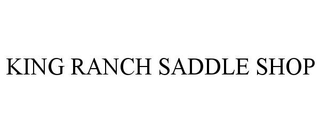 KING RANCH SADDLE SHOP