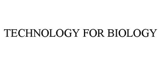 TECHNOLOGY FOR BIOLOGY