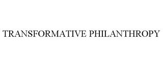 TRANSFORMATIVE PHILANTHROPY