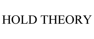 HOLD THEORY