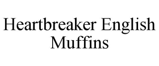HEARTBREAKER ENGLISH MUFFINS