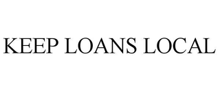 KEEP LOANS LOCAL