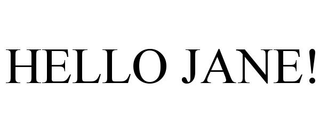 HELLO JANE!