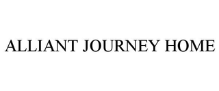 ALLIANT JOURNEY HOME