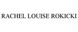 RACHEL LOUISE ROKICKI