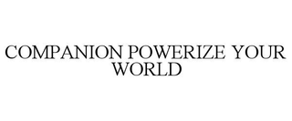 COMPANION POWERIZE YOUR WORLD