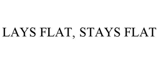 LAYS FLAT, STAYS FLAT