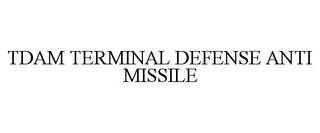 TDAM TERMINAL DEFENSE ANTI MISSILE