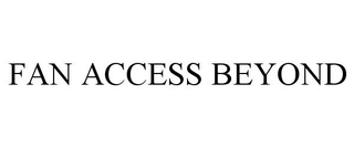 FAN ACCESS BEYOND