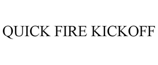 QUICK FIRE KICKOFF
