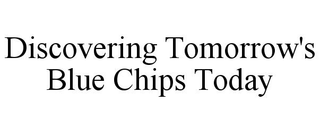 DISCOVERING TOMORROW'S BLUE CHIPS TODAY