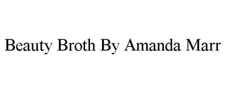 BEAUTY BROTH BY AMANDA MARR