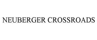 NEUBERGER CROSSROADS
