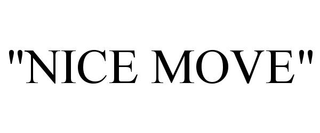 "NICE MOVE"