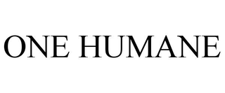 ONE HUMANE
