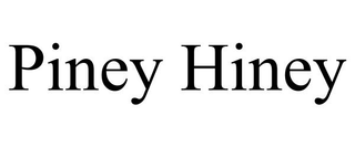 PINEY HINEY