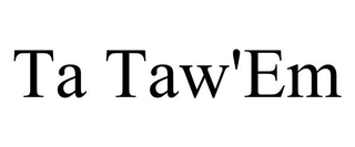 TA TAW'EM