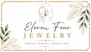 ELEVEN FOUR JEWELRY TIMELESS. PERSONAL. UNIQUELY YOU.