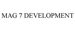 MAG 7 DEVELOPMENT