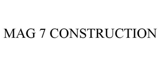 MAG 7 CONSTRUCTION