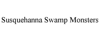 SUSQUEHANNA SWAMP MONSTERS