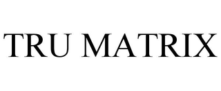 TRU MATRIX