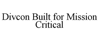 DIVCON BUILT FOR MISSION CRITICAL