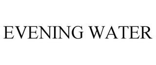 EVENING WATER