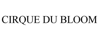 CIRQUE DU BLOOM