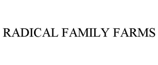 RADICAL FAMILY FARMS