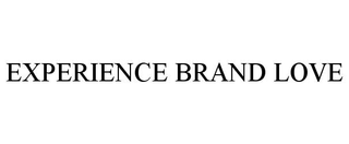 EXPERIENCE BRAND LOVE