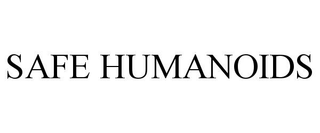 SAFE HUMANOIDS
