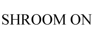 SHROOM ON