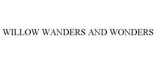 WILLOW WANDERS AND WONDERS