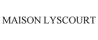 MAISON LYSCOURT