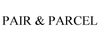 PAIR & PARCEL