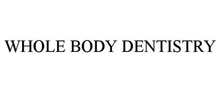WHOLE BODY DENTISTRY