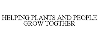 HELPING PLANTS AND PEOPLE GROW TOGTHER