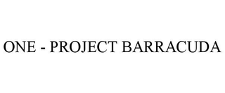 ONE - PROJECT BARRACUDA