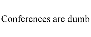 CONFERENCES ARE DUMB