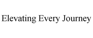 ELEVATING EVERY JOURNEY
