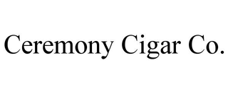 CEREMONY CIGAR CO.