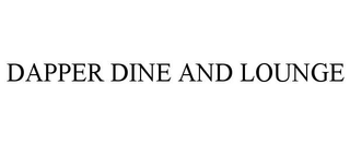 DAPPER DINE AND LOUNGE