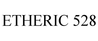 ETHERIC 528