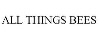 ALL THINGS BEES